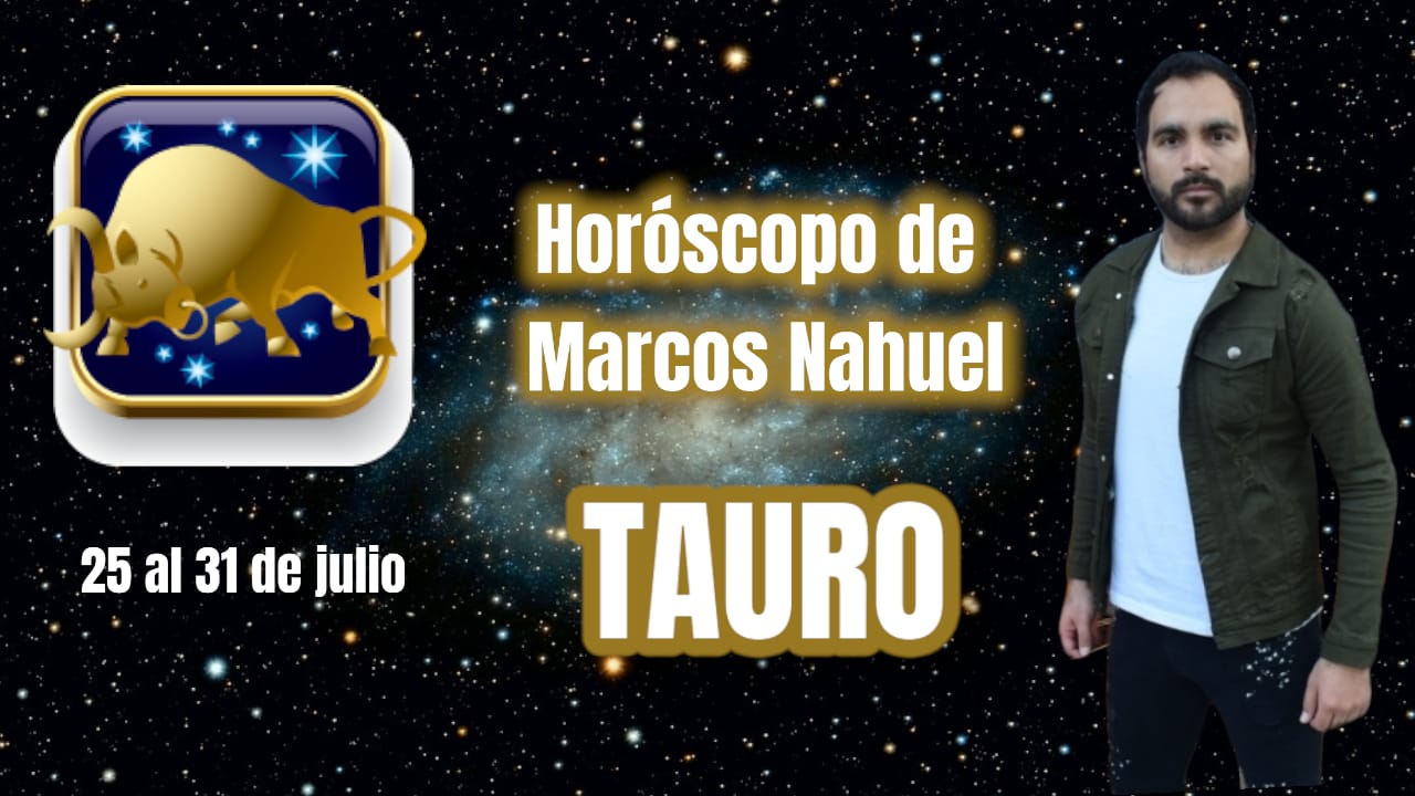 Tauro, horóscopo del 25 al 31 julio, por Marcos Nahuel