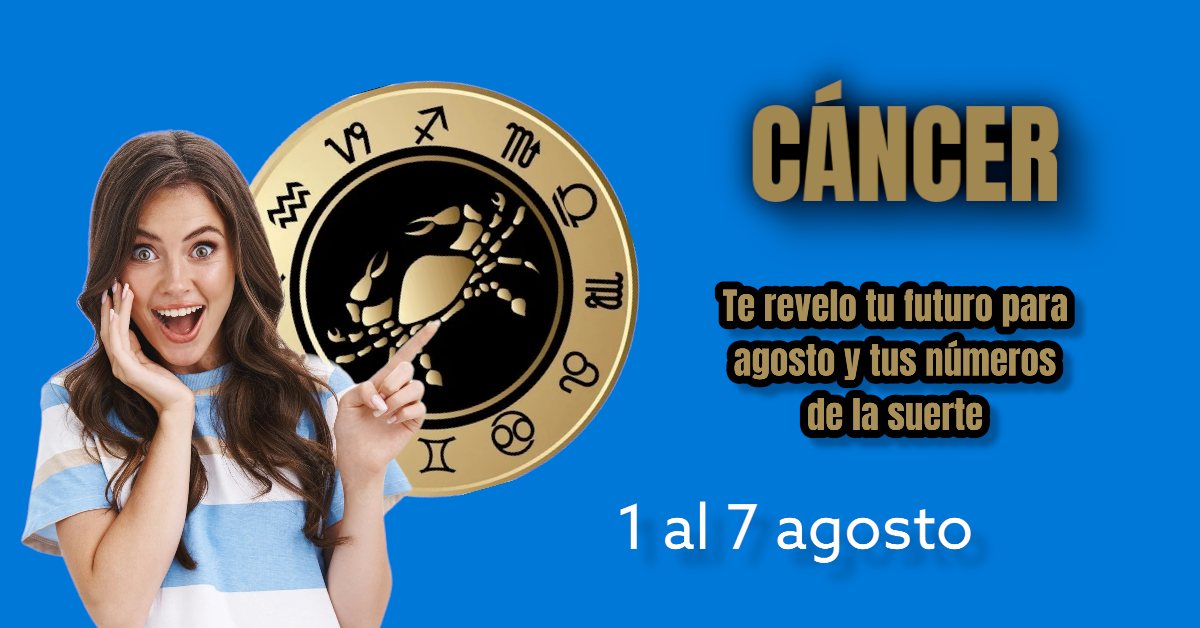 CÁNCER horóscopo y números de la suerte 1 a 7 agosto