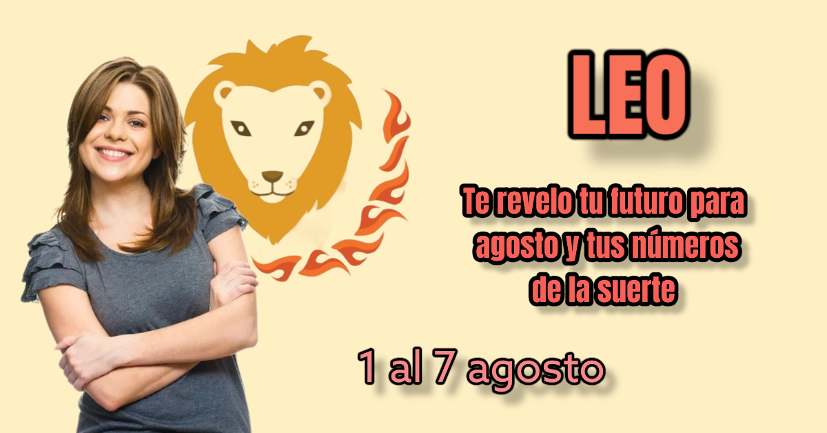 LEO horóscopo y números de la suerte 1 a 7 agosto