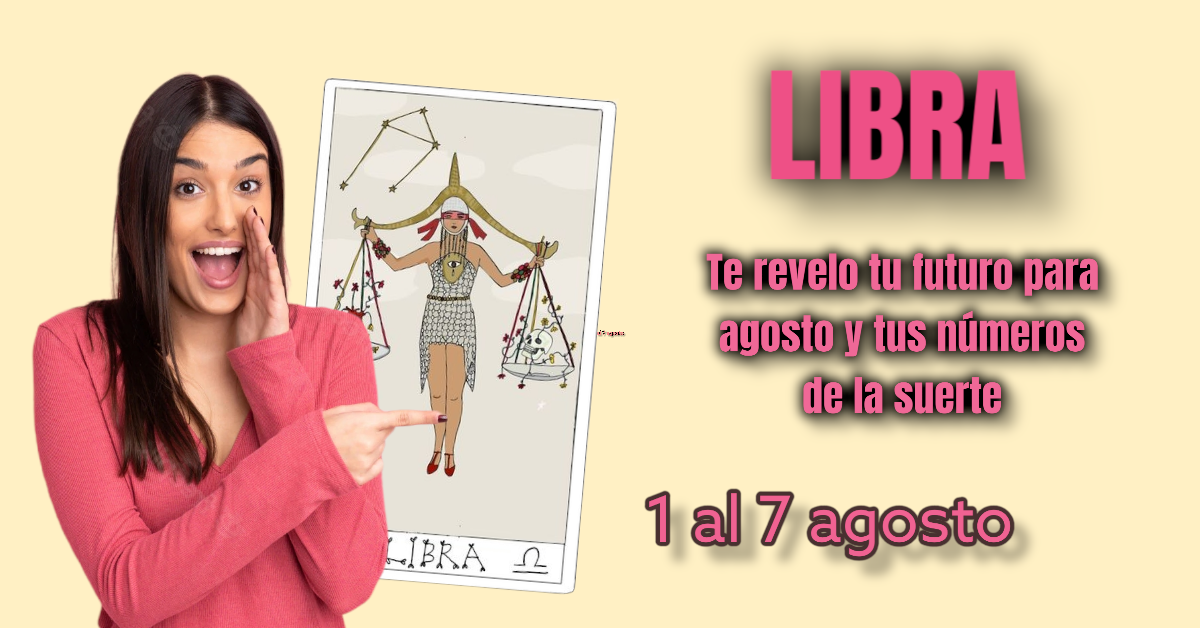 LIBRA horóscopo y números de la suerte 1 a 7 agosto